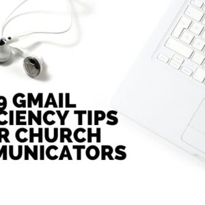 9 Gmail Tips That Will Help Church Communicators Crush Efficiency